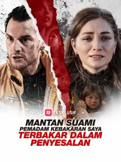 Mantan Suami Pemadam Kebakaran Saya Terbakar dalam Penyesalan
